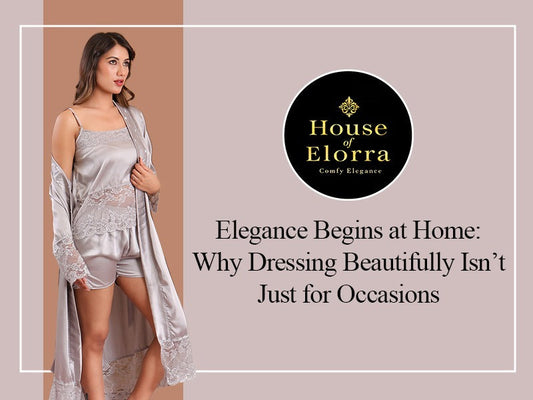 Elegance Begins at Home: Why Dressing Beautifully Isn’t Just for Occasions