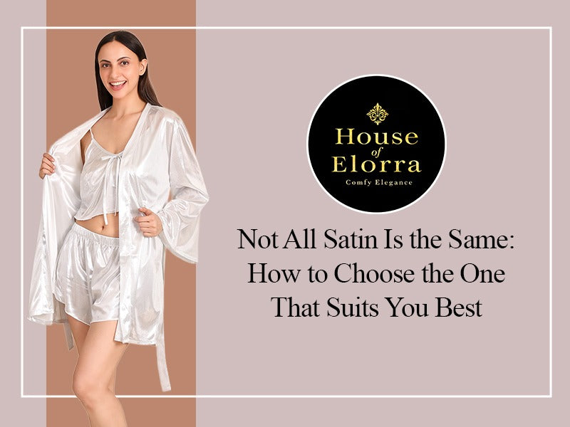 Not All Satin Is the Same: How to Choose the One That Suits You Best