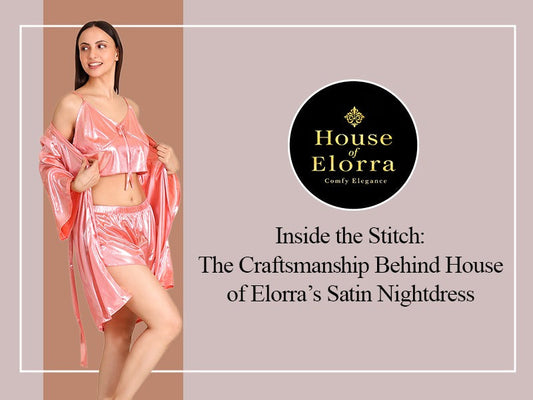 Inside the Stitch: The Craftsmanship Behind House of Elorra’s Satin Nightdress