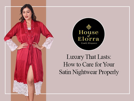 Luxury That Lasts: How to Care for Your Satin Nightwear Properly