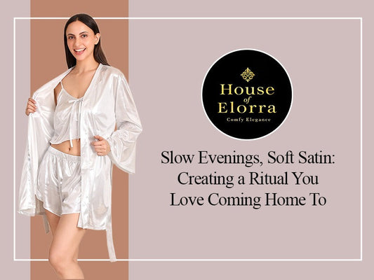 Slow Evenings, Soft Satin: Creating a Ritual You Love Coming Home To