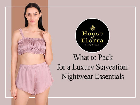 What to Pack for a Luxury Staycation: Nightwear Essentials