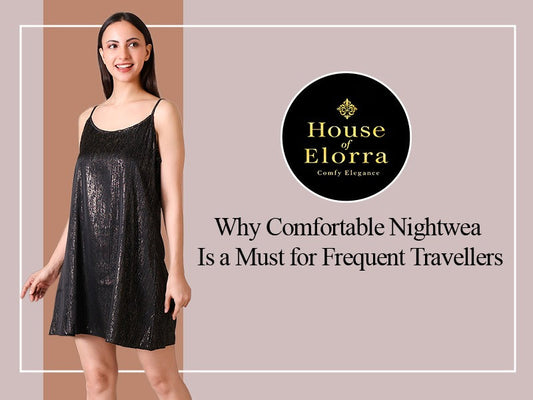 Why Comfortable Nightwear Is a Must for Frequent Travellers